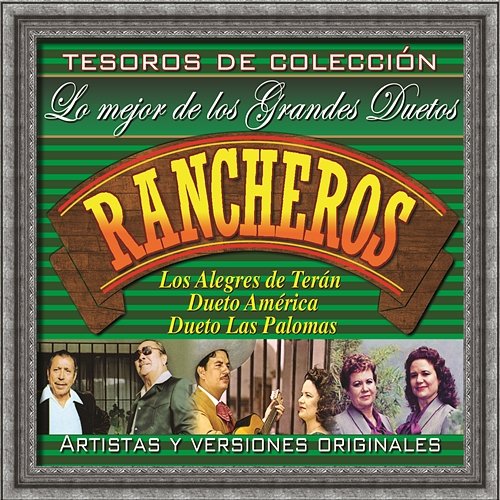 Tesoros De Colección - Lo Mejor De Los Grandes Duetos Rancheros Los Alegres De Terán, Dueto América, Dueto Las Palomas