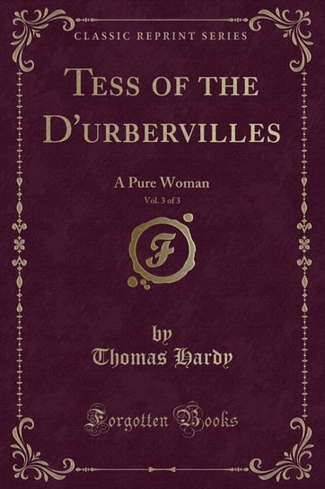 Tess of the D'urbervilles, Vol. 3 of 3 Hardy Thomas