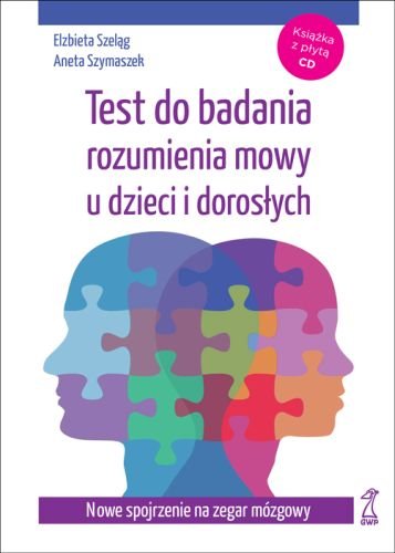 Test do badania rozumienia mowy u dzieci i dorosłych Szeląg Elżbieta, Szymaszek Aneta