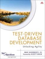 Test-Driven Database Development: Unlocking Agility Guernsey Max
