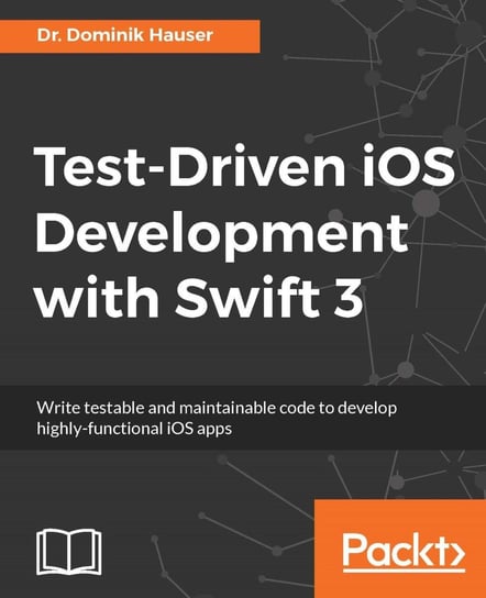 Test-Driven iOS Development with Swift 3 Dr. Dominik Hauser