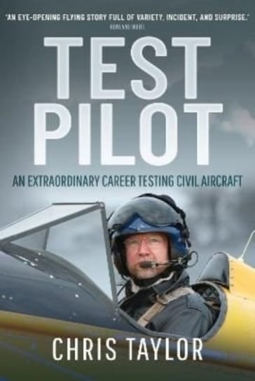 Test Pilot: An Extraordinary Career Testing Civil Aircraft Taylor Chris