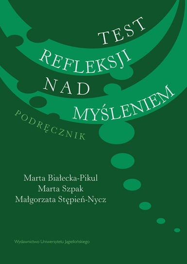 Test refleksji nad myśleniem. Podręcznik Białecka-Pikul Marta, Szpak Marta, Stępień-Nycz Małgorzata