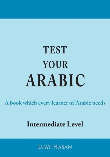 Test Your Arabic Part Two (Intermediate Level) Hasan Luay