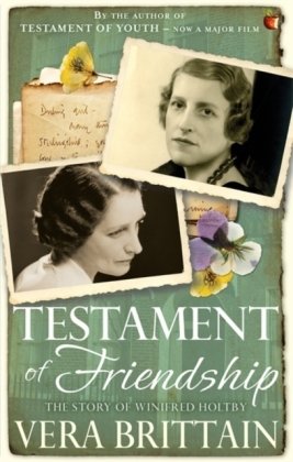 Testament of Friendship: The Story of Winifred Holtby Vera Brittain