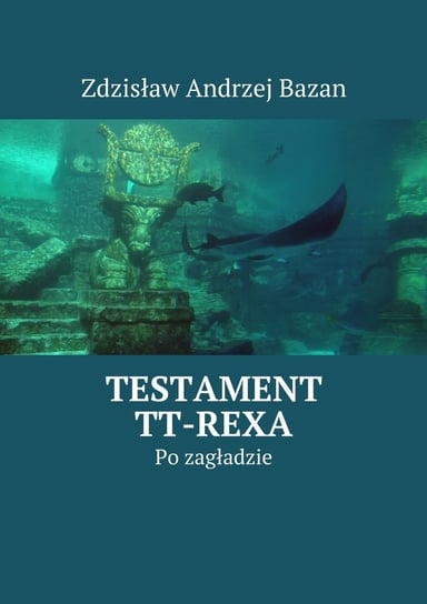 Testament TT-Rexa. Po zagładzie Bazan Zdzisław