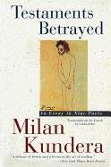 Testaments Betrayed: Essay in Nine Parts, an Kundera Milan