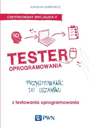 Tester oprogramowania. Przygotowanie do egzaminu z testowania oprogramowania Zmitrowicz Karolina