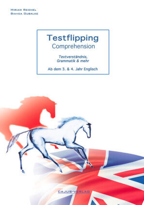 Testflipping Comprehension, Textverständnis, Grammatik & mehr.Ab dem 3. und 4. Lernjahr Englisch Cajus Verlag