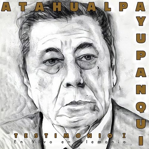 Testimonio I Atahualpa Yupanqui