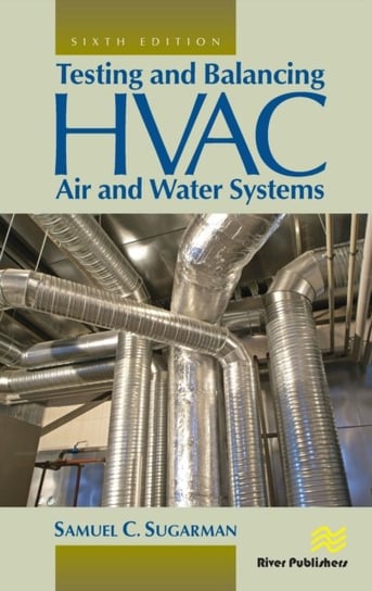 Testing and Balancing HVAC Air and Water Systems Samuel C. Sugarman