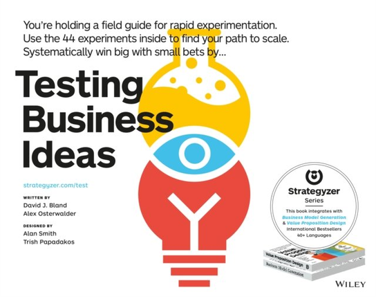 Testing Business Ideas. A Field Guide for Rapid Experimentation Osterwalder Alexander, Bland David J.