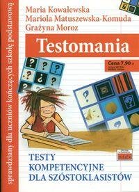 Testomania. Testy kompetencyjne dla szóstoklasistów Opracowanie zbiorowe