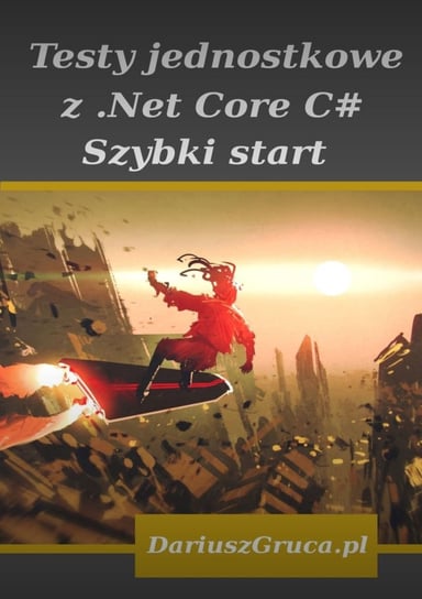 Testy jednostkowe z Net Core (C#) Gruca Dariusz