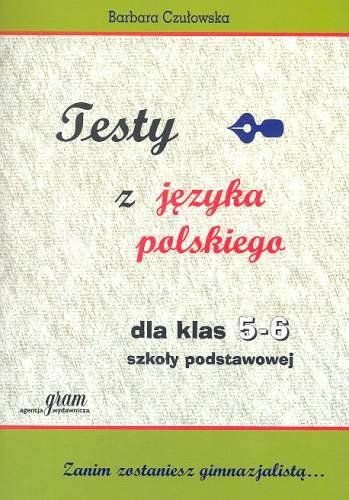 Testy z Języka Polskiego dla Klas 5-6 Szkoły Podstawowej Czułowska Barbara