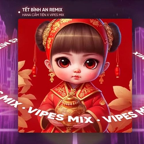 Tết Bình An Vipes & Hana Cẩm Tiên