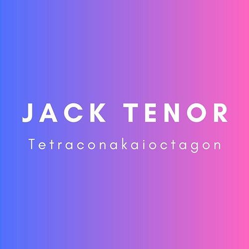 Tetraconakaioctagon Jack Tenor
