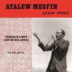 Tewedije Limut (Let Me Die Loved) Ayalew Mesfin