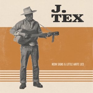 Tex, J. - Neon Signs & Little White Lies J. Tex