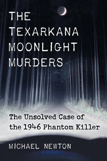 Texarkana Moonlight Murders Newton Michael