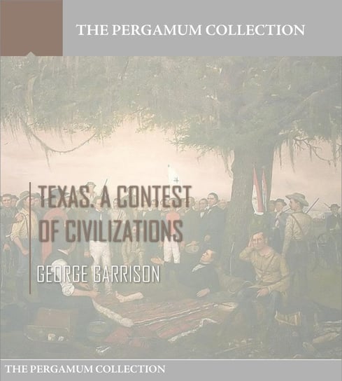 Texas. A Contest of Civilizations George Garrison