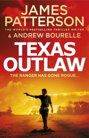 Texas Outlaw: The Ranger has gone rogue... Patterson James