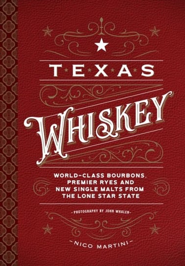 Texas Whiskey. A Rich History of Distilling Whiskey in the Lone Star State Nico Martini