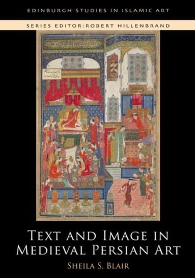 Text and Image in Medieval Persian Art Professor Sheila S. Blair
