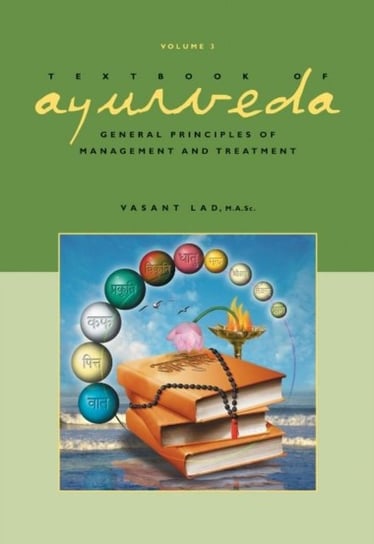 Textbook of Ayurveda: General Principles of Management and Treatment. Volume 3 Vasant Lad