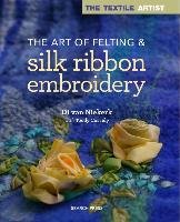 Textile Artist: The Art of Felting & Silk Ribbon Embroidery Niekerk Di