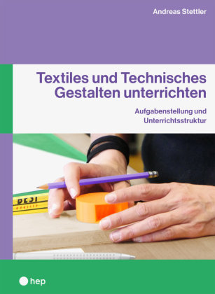 Textiles und Technisches Gestalten unterrichten hep Verlag
