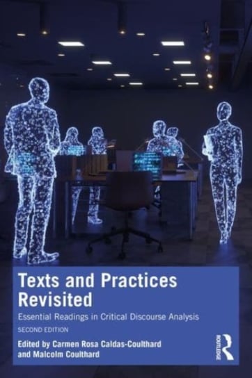 Texts and Practices Revisited: Essential Readings in Critical Discourse Analysis Carmen Rosa Caldas-Coulthard