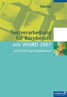 Textverarbeitung für Büroberufe mit WORD 2007 und Prüfungsaufgabenteil Henke Karl Wilhelm
