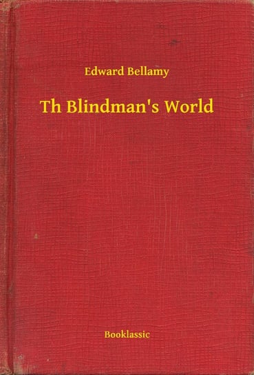 Th Blindman's World Edward Bellamy