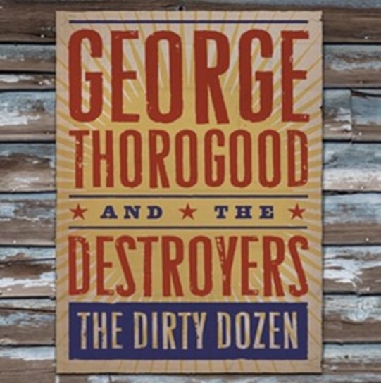 Tha Dirty Dozen Thorogood George, The Destroyers