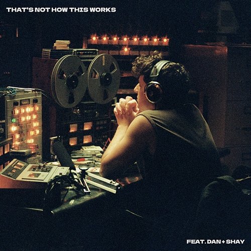 Tha��’s Not How This Works Charlie Puth feat. Dan + Shay