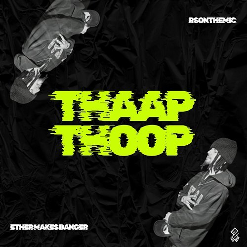 Thaap Thoop RsOnTheMic, Ether Makes Banger