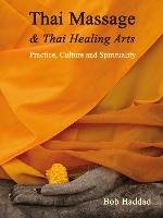 Thai Massage & Thai Healing Arts: Practice, Culture and Spirituality Haddad Bob