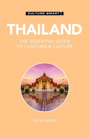 Thailand - Culture Smart!: The Essential Guide to Customs & Culture J. Rotheray