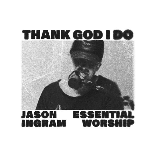 Thank God I Do Jason Ingram, Essential Worship