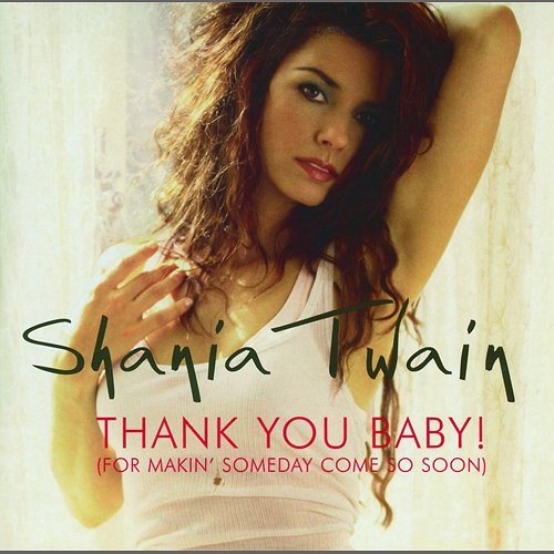 Thank You Baby! (For Makin' Someday Come So Soon) Shania Twain