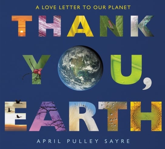 Thank You, Earth A Love Letter to Our Planet April Pulley Sayre