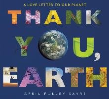 Thank You, Earth: A Love Letter to Our Planet Sayre April Pulley
