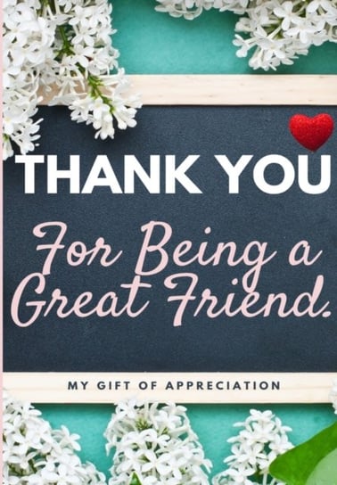 Thank You For Being a Great Friend: My Gift Of Appreciation: Full Color Gift Book Prompted Questions Opracowanie zbiorowe