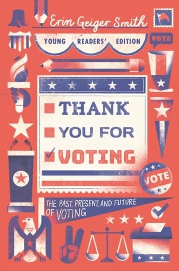 Thank You for Voting Young Readers Edition: The Past, Present, and Future of Voting Erin Geiger Smith