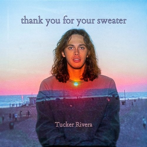 Thank You For Your Sweater Tucker Rivera