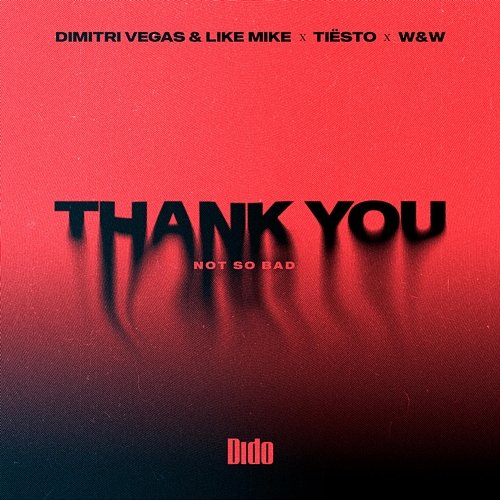 Thank You (Not So Bad) Dimitri Vegas & Like Mike, Tiësto, Dido