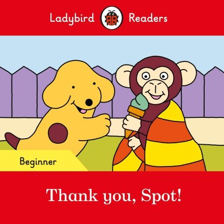 Thank you, Spot! Ladybird Readers. Beginner Level Opracowanie zbiorowe