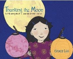 Thanking the Moon: Celebrating the Mid-Autumn Moon Festival Lin Grace