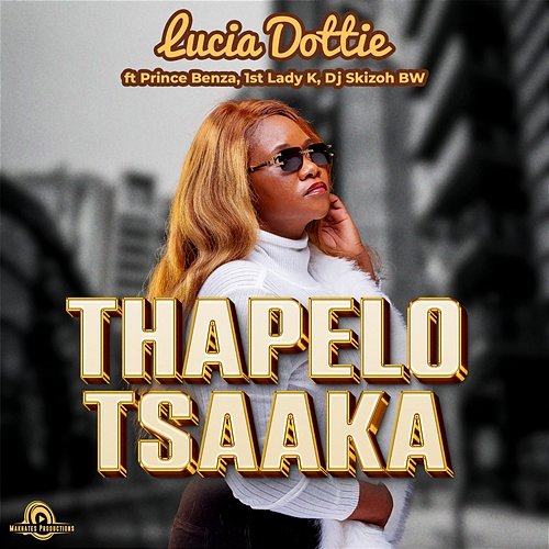 Thapelo Tsaaka Prince Benza, Dj Skizoh BW, Lucia Dottie feat. 1st Lady K